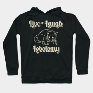 live laugh lobotomy funny opossum Hoodie